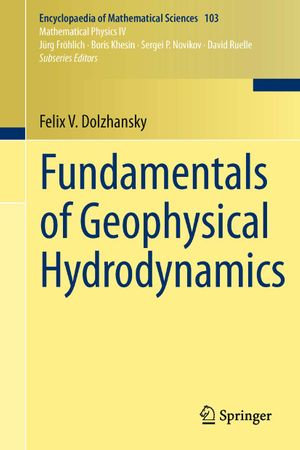 Fundamentals of Geophysical Hydrodynamics : Encyclopaedia of Mathematical Sciences : Book 103 - Felix V. Dolzhansky