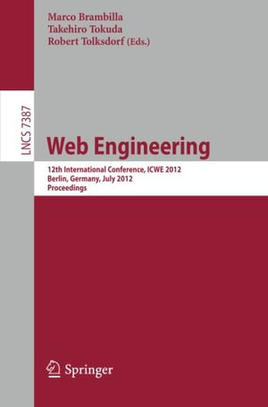 Web Engineering : 12th International Conference, Icwe 2012, Berlin, Germany, July 23-27, 2012, Proceedings - Marco Brambilla