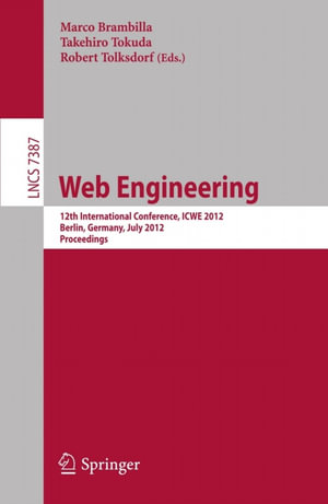 Web Engineering : 12th International Conference, ICWE 2012, Berlin, Germany, July 23-27, 2012, Proceedings - Marco Brambilla