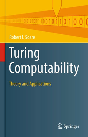 Turing Computability : Theory and Applications - Robert I. Soare