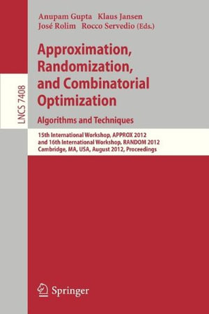 Approximation, Randomization, and Combinatorial Optimization. Algorithms and Techniques : 15th International Workshop, Approx 2012, and 16th International Workshop, Random 2012, Cambridge, Ma, Usa, August 15-17, 2012, Proceedings - Anupam Gupta