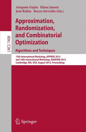 Approximation, Randomization, and Combinatorial Optimization. Algorithms and Techniques : 15th International Workshop, APPROX 2012, and 16th International Workshop, RANDOM 2012, Cambridge, MA, USA, August 15-17, 2012, Proceedings - Anupam Gupta