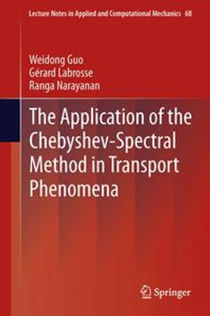 The Application of the Chebyshev-Spectral Method in Transport Phenomena : Lecture Notes in Applied and Computational Mechanics - Weidong Guo