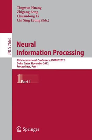 Neural Information Processing : 19th International Conference, ICONIP 2012, Doha, Qatar, November 12-15, 2012, Proceedings, Part I - Tingwen Huang