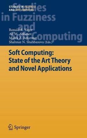 Soft Computing : State of the Art Theory and Novel Applications - Ronald R Yager