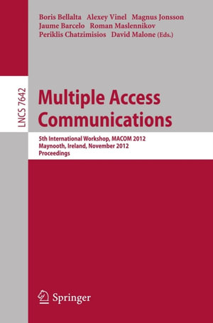 Multiple Access Communications : 5th International Workshop, MACOM 2012, Maynooth, Ireland, November 19-20, 2012, Proceedings - Boris Bellalta