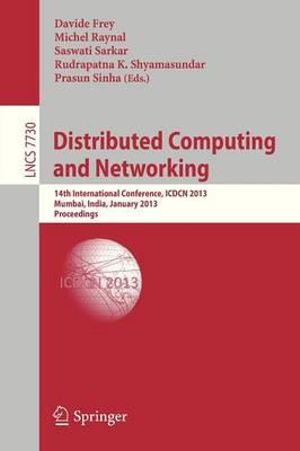 Distributed Computing and Networking : 14th International Conference, ICDCN 2013, Mumbai, India, January 3-6, 2013. Proceedings - Davide Frey