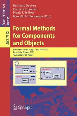 Formal Methods for Components and Objects : 10th International Symposium, Fmco 2011, Turin, Italy, October 3-5, 2011, Revised Selected Papers - Bernhard Beckert