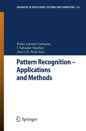 Pattern Recognition - Applications and Methods : International Conference, ICPRAM 2012 Vilamoura, Algarve, Portugal, February 6-8, 2012 Revised Selected Papers - Pedro Latorre Carmona