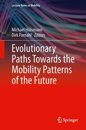 Evolutionary Paths Towards the Mobility Patterns of the Future : Lecture Notes in Mobility - Author