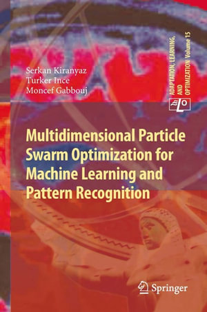 Multidimensional Particle Swarm Optimization for Machine Learning and Pattern Recognition : Engineering (R0) - Serkan Kiranyaz