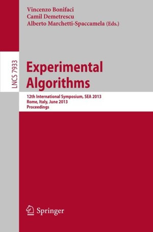Experimental Algorithms : 12th International Symposium, Sea 2013, Rome, Italy, June 5-7, 2013, Proceedings - Vincenzo Bonifaci