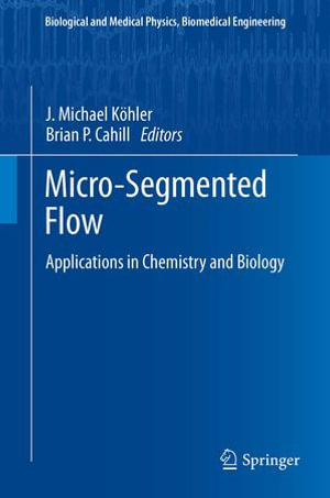 Micro-Segmented Flow : Applications in Chemistry and Biology - J. Michael Köhler