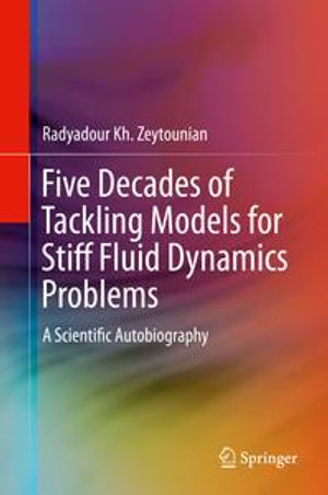 Five Decades of Tackling Models for Stiff Fluid Dynamics Problems : A Scientific Autobiography - Radyadour Kh. Zeytounian