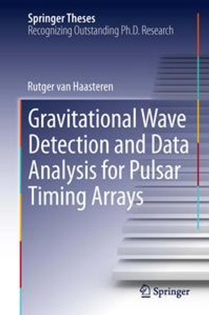 Gravitational Wave Detection and Data Analysis for Pulsar Timing Arrays : Springer Theses - Rutger van Haasteren