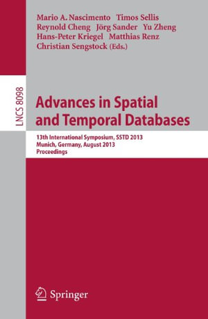 Spatial and Temporal Databases : 13th International Symposium, Sstd 2013, Munich, Germany, August 21-23, 2013, Proceedings - Mario A. Nascimento
