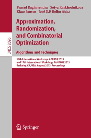 Approximation, Randomization, and Combinatorial Optimization. Algorithms and Techniques : 16th International Workshop, APPROX 2013, and 17th International Workshop, RANDOM 2013, Berkeley, CA, USA, August 21-23, 2013, Proceedings - Author