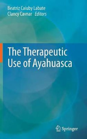 The Therapeutic Use of Ayahuasca - Beatriz Caiuby Labate