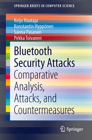 Bluetooth Security Attacks : Comparative Analysis, Attacks, and Countermeasures - Keijo Haataja