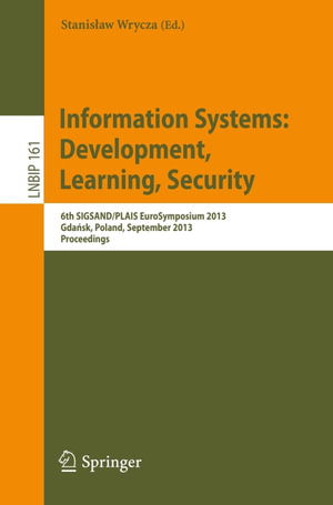 Information Systems: Development, Learning, Security : 6th SIGSAND/PLAIS EuroSymposium 2013, Gda?sk, Poland, September 26, 2013, Proceedings - Author