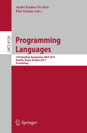 Programming Languages : 17th Brazilian Symposium, SBLP 2013, Brasilia, Brazil, September 29- October 4, 2013, Proceedings - Author