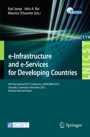 e-Infrastructure and e-Services for Developing Countries : 4th International ICST Conference, AFRICOMM 2012, Yaounde, Cameroon, November 12-14, 2012, Revised Selected Papers