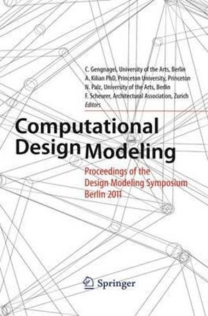 Computational Design Modeling : Proceedings of the Design Modeling Symposium Berlin 2011 - Christoph Gengnagel