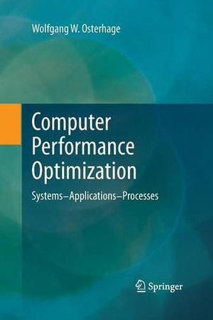 Computer Performance Optimization : Systems - Applications - Processes - Wolfgang W. Osterhage