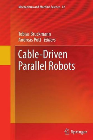 Cable-Driven Parallel Robots : Mechanisms and Machine Science - Tobias Bruckmann