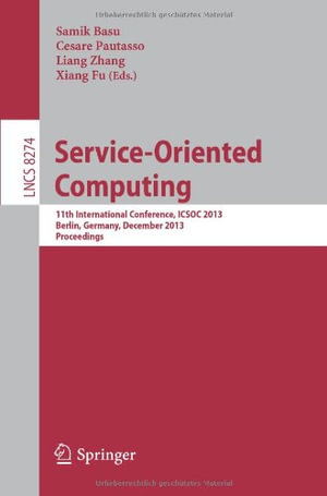 Service-Oriented Computing : 11th International Conference, ICSOC 2013, Berlin, Germany, December 2-5, 2013. Proceedings - Samik Basu