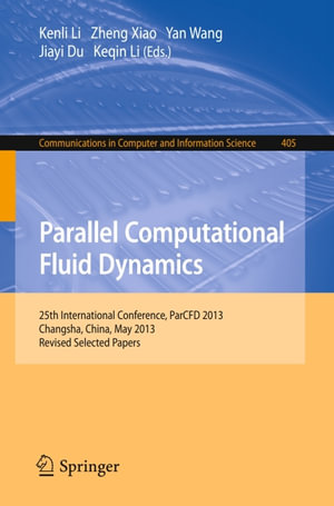 Parallel Computational Fluid Dynamics : 25th International Conference, ParCFD 2013, Changsha, China, May 20-24, 2013. Revised Selected Papers - Author