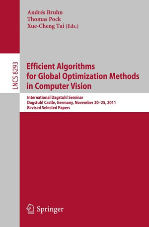 Efficient Algorithms for Global Optimization Methods in Computer Vision : International Dagstuhl Seminar, Dagstuhl Castle, Germany, November 20-25, 2011, Revised Selected Papers - Xue-Cheng Tai