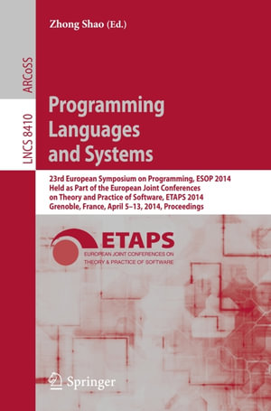 Programming Languages and Systems : 23rd European Symposium on Programming, ESOP 2014, Held as Part of the European Joint Conferences on Theory and Practice of Software, ETAPS 2014, Grenoble, France, April 5-13, 2014, Proceedings