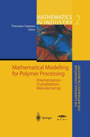 Mathematical Modelling for Polymer Processing : Polymerization, Crystallization, Manufacturing - Vincenzo Capasso