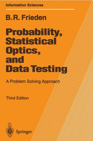Probability, Statistical Optics, and Data Testing : A Problem Solving Approach - Roy Frieden