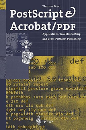 PostScript & Acrobat/PDF : Applications, Troubleshooting, and Cross-Platform Publishing - Thomas Merz