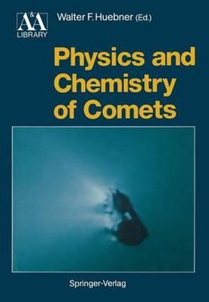 Physics and Chemistry of Comets : Astronomy and Astrophysics Library - Walter F. Huebner