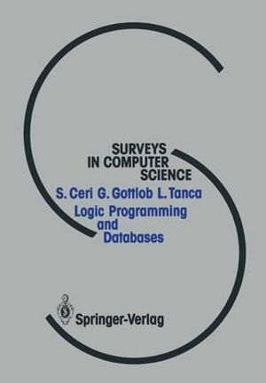 Logic Programming and Databases : Surveys in Computer Science - Stefano Ceri