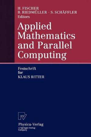 Applied Mathematics and Parallel Computing : Festschrift for Klaus Ritter - Herbert Fischer