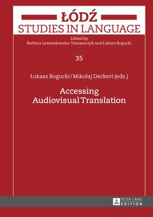 Accessing Audiovisual Translation : Lodz Studies in Language : Book 35 - Lukasz Bogucki