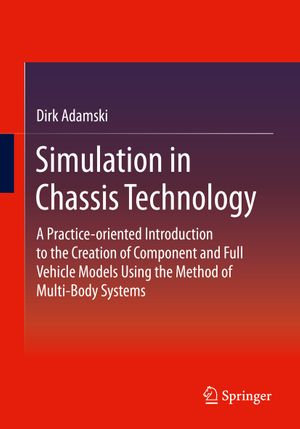 Simulation in Chassis Technology : A Practice-oriented Introduction to the Creation of Component and Full Vehicle Models Using the Method of Multi-Body Systems - Dirk Adamski