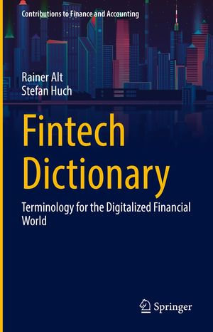 Fintech Dictionary : Terminology for the Digitalized Financial World - Rainer Alt
