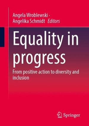 Equality in Progress : From Positive Action to Diversity and Inclusion - Angela Wroblewski