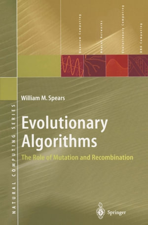 Evolutionary Algorithms : The Role of Mutation and Recombination - William M. Spears