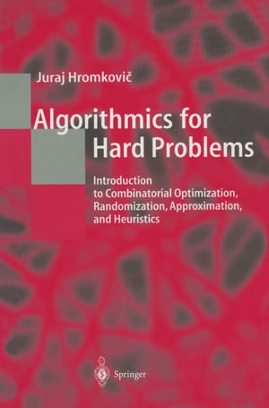 Algorithmics for Hard Problems : Introduction to Combinatorial Optimization, Randomization, Approximation, and Heuristics - Juraj Hromkovi?
