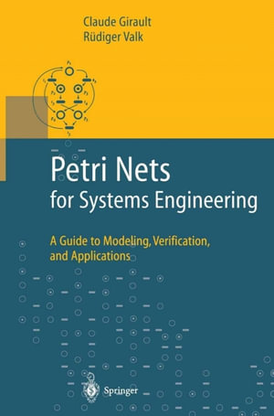 Petri Nets for Systems Engineering : A Guide to Modeling, Verification, and Applications - Claude Girault