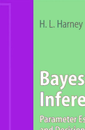 Bayesian Inference : Parameter Estimation and Decisions - Hanns L. Harney