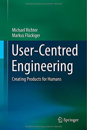 User-Centred Engineering : Creating Products for Humans - Michael Richter