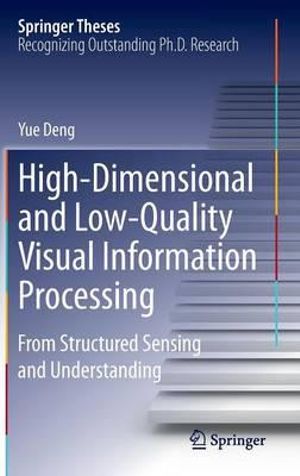 High-Dimensional and Low-Quality Visual Information Processing : From Structured Sensing and Understanding - Yue Deng