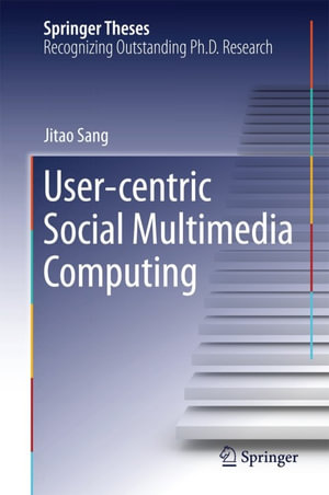 User-centric Social Multimedia Computing : Computer Science (R0) - Jitao Sang